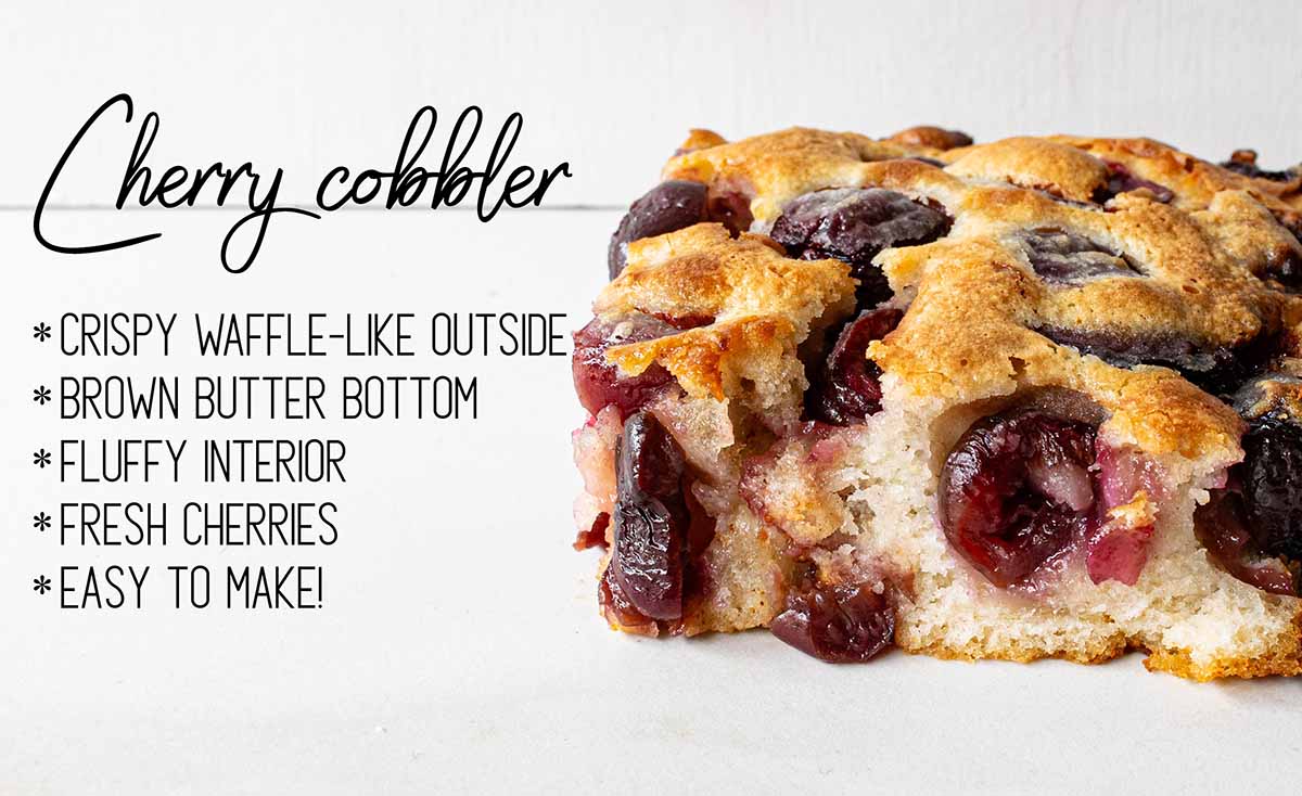 A slice of cherry cobbler with text overlay that says it has a crispy exterior, fluffy interior, brown butter bottom, fresh cherries, and it's easy to make.